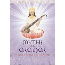 Myths of the Asanas: The Stories at the Heart of the Yoga Tradition (Paperback) by Alanna Kaivalya, Arjuna Van Der Kooij